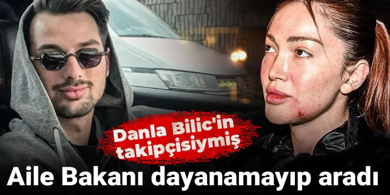 Aile Bakanı dayanamayıp aradı: Danla Bilic'in takipçisiymiş