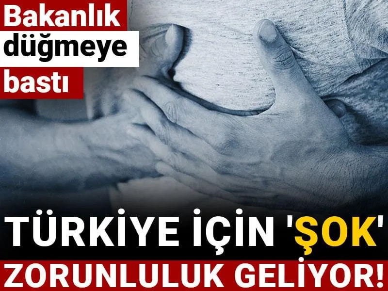Bakanlık düğmeye bastı: Türkiye için 'Şok' zorunluluk geliyor!