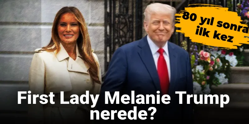 Melanie Trump Nerede? 80 Yıl Sonra Bir İlk Mi Yaşanıyor?