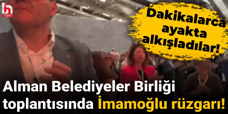 İmamoğlu'na Almanya'da Büyük Destek! Dakikalarca Alkış Yağmuru