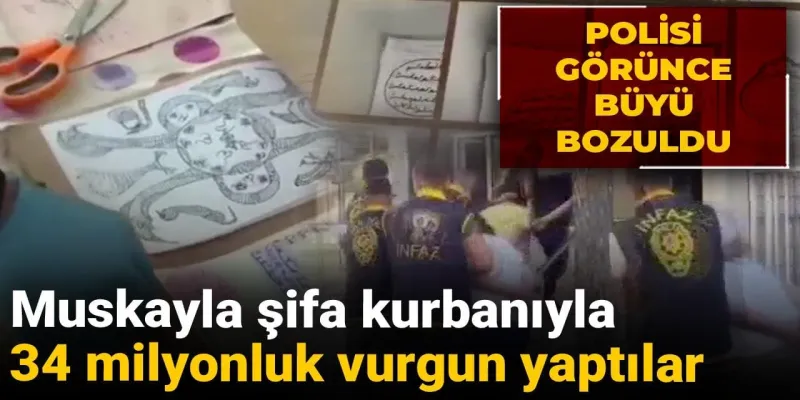 Polisi görünce büyü bozuldu: Muskayla şifa kurbanıyla 34 milyonluk vurgun yaptılar